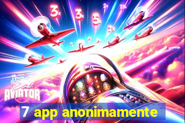 7 app anonimamente